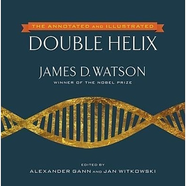 Watson, J: Annotated and Illustrated Double Helix, James D. Watson