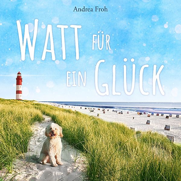 Watt für Geschichten - 1 - Watt für ein Glück, Andrea Froh