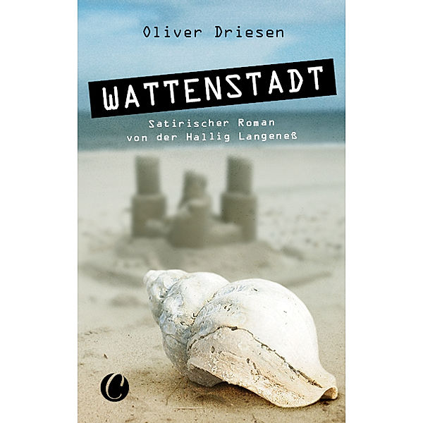 Wattenstadt. Ein satirischer Roman von der Hallig Langeneß, Oliver Driesen