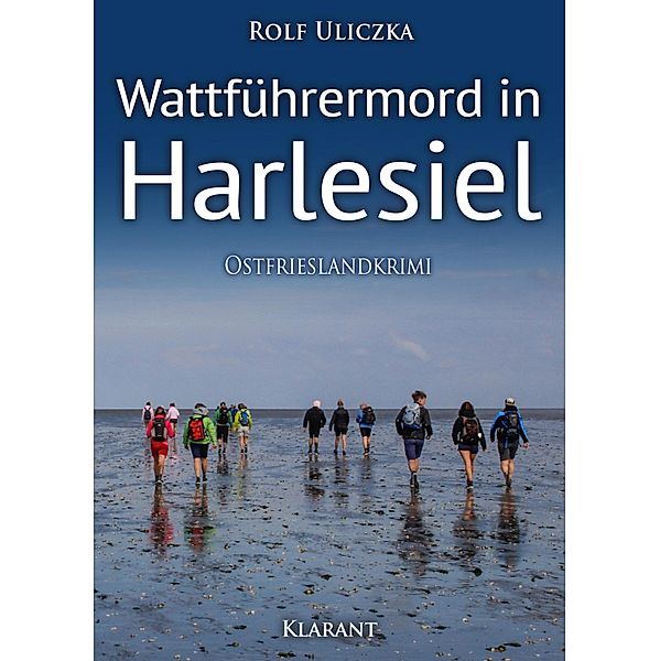 Wattführermord in Harlesiel. Ostfrieslandkrimi / Die Kommissare Bert Linnig und Nina Jürgens ermitteln Bd.14, Rolf Uliczka