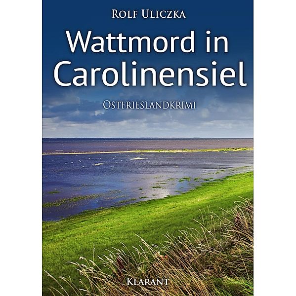 Wattmord in Carolinensiel / Kommissare Bert Linnig und Nina Jürgens ermitteln Bd.4, Rolf Uliczka