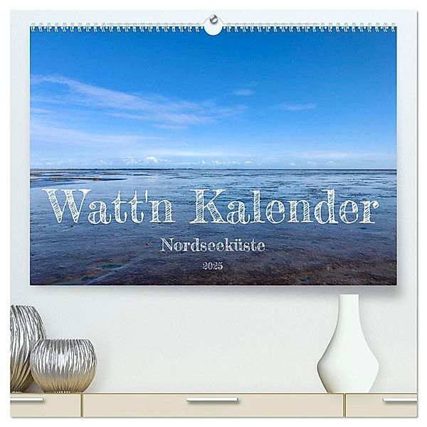 Watt'n Kalender: Nordseeküste (hochwertiger Premium Wandkalender 2025 DIN A2 quer), Kunstdruck in Hochglanz, Calvendo, Jeannine Raehse