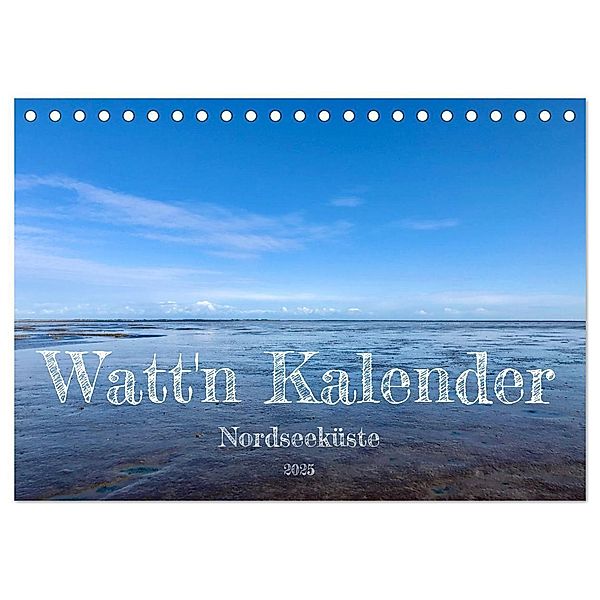 Watt'n Kalender: Nordseeküste (Tischkalender 2025 DIN A5 quer), CALVENDO Monatskalender, Calvendo, Jeannine Raehse