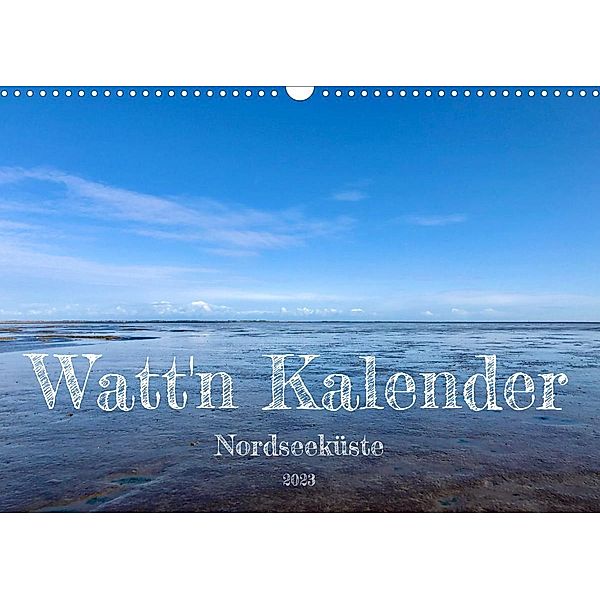 Watt'n Kalender: Nordseeküste (Wandkalender 2023 DIN A3 quer), Jeannine Raehse