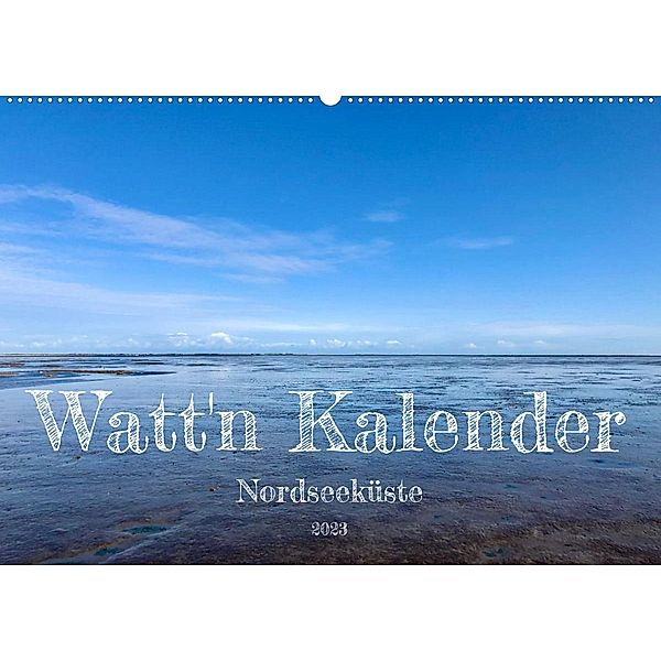 Watt'n Kalender: Nordseeküste (Wandkalender 2023 DIN A2 quer), Jeannine Raehse