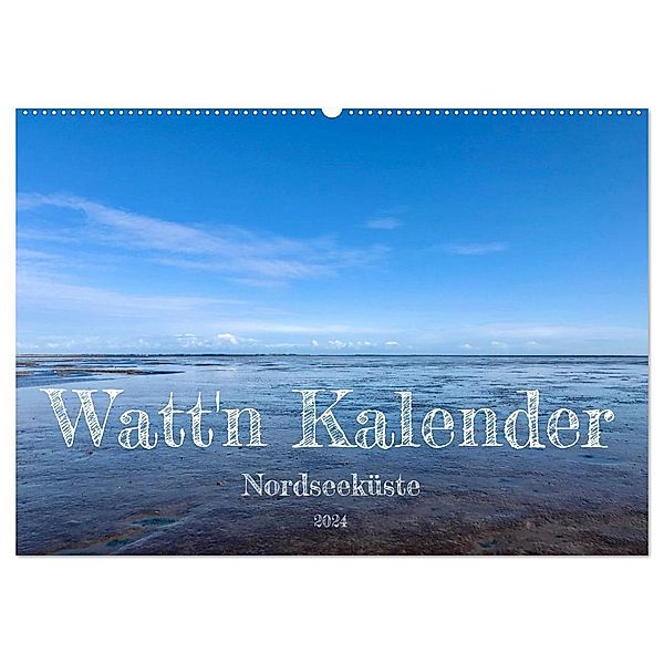 Watt'n Kalender: Nordseeküste (Wandkalender 2024 DIN A2 quer), CALVENDO Monatskalender, Jeannine Raehse