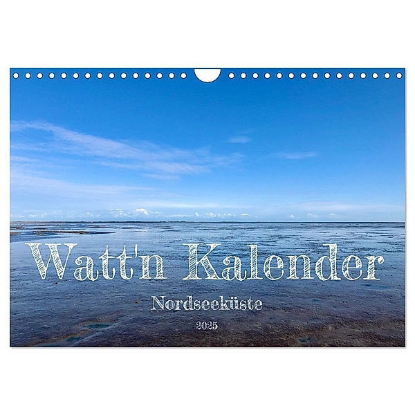 Watt'n Kalender: Nordseeküste (Wandkalender 2025 DIN A4 quer), CALVENDO Monatskalender, Calvendo, Jeannine Raehse