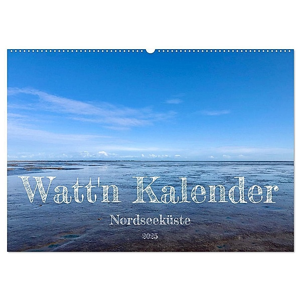 Watt'n Kalender: Nordseeküste (Wandkalender 2025 DIN A2 quer), CALVENDO Monatskalender, Calvendo, Jeannine Raehse