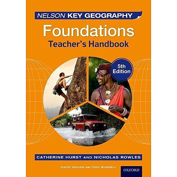 Waugh, D: Nelson Key Geography Foundations Teacher's Handboo, David Waugh, Tony Bushell, Nick Rowles, Catherine Hurst