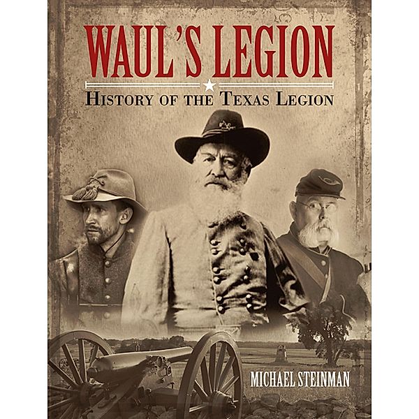 Waul's Legion: History of the Texas Legion, Michael Steinman