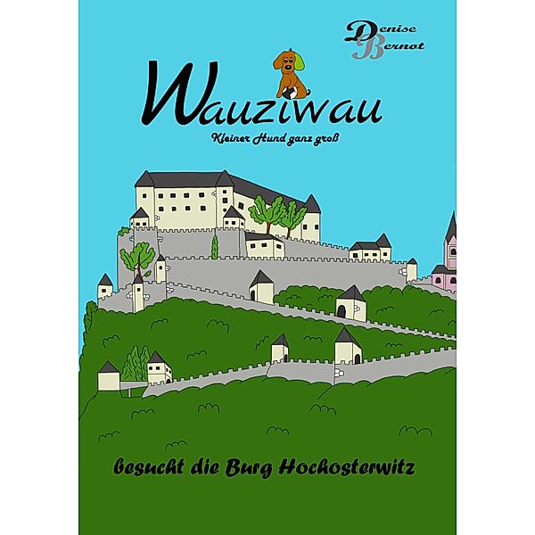 Wauziwau - Kleiner Hund ganz groß, Denise Bernot