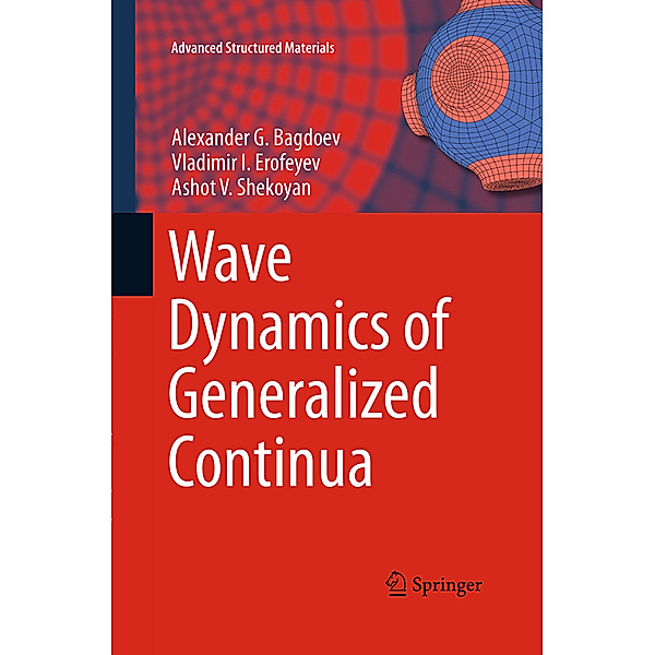 Wave Dynamics of Generalized Continua, Alexander G. Bagdoev, Vladimir I. Erofeyev, Ashot V. Shekoyan