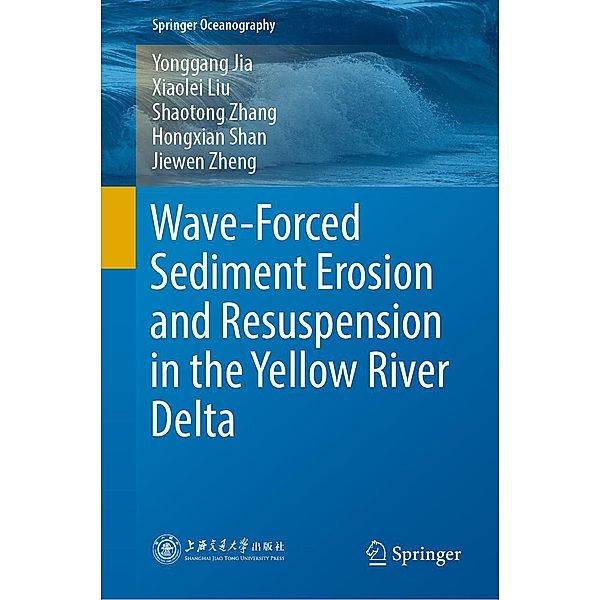 Wave-Forced Sediment Erosion and Resuspension in the Yellow River Delta / Springer Oceanography, Yonggang Jia, Xiaolei Liu, Shaotong Zhang, Hongxian Shan, Jiewen Zheng