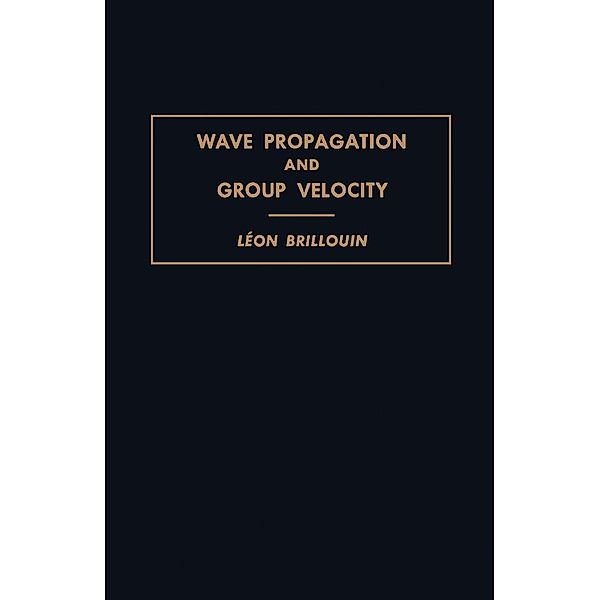 Wave Propagation and Group Velocity, Léon Brillouin