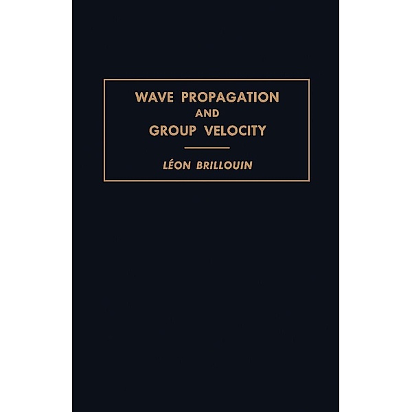Wave Propagation and Group Velocity, Léon Brillouin