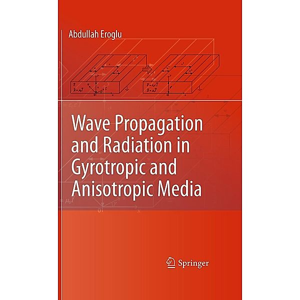 Wave Propagation and Radiation in Gyrotropic and Anisotropic Media, Abdullah Eroglu