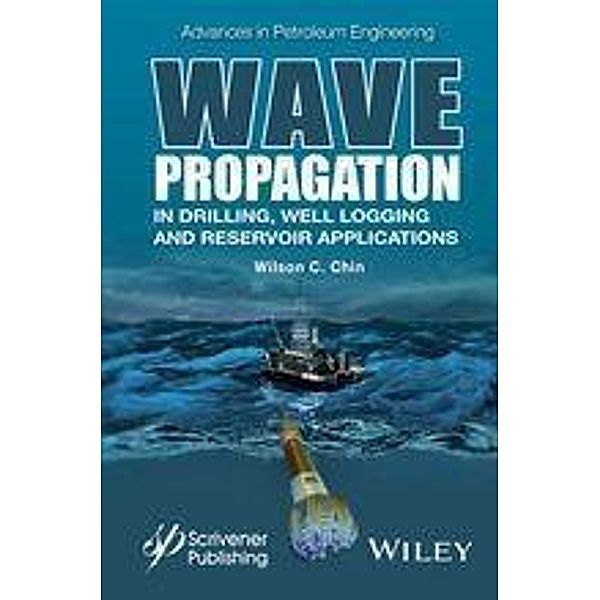 Wave Propagation in Drilling, Well Logging and Reservoir Applications / Advances in Petroleum Engineering, Wilson Chin