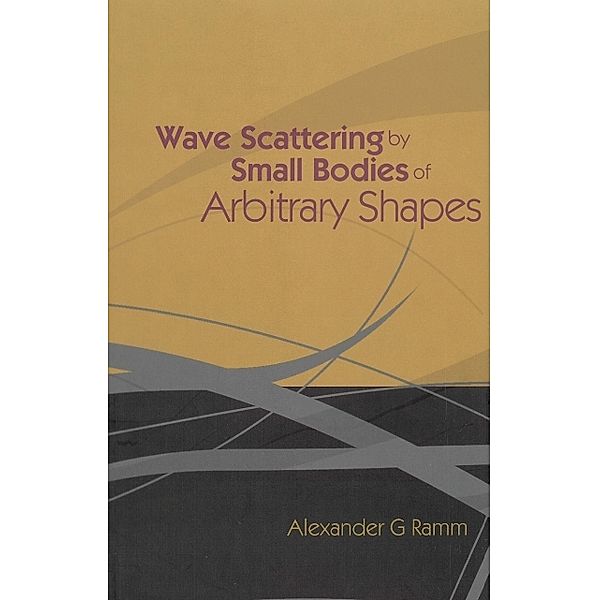 Wave Scattering By Small Bodies Of Arbitrary Shapes, Alexander G Ramm