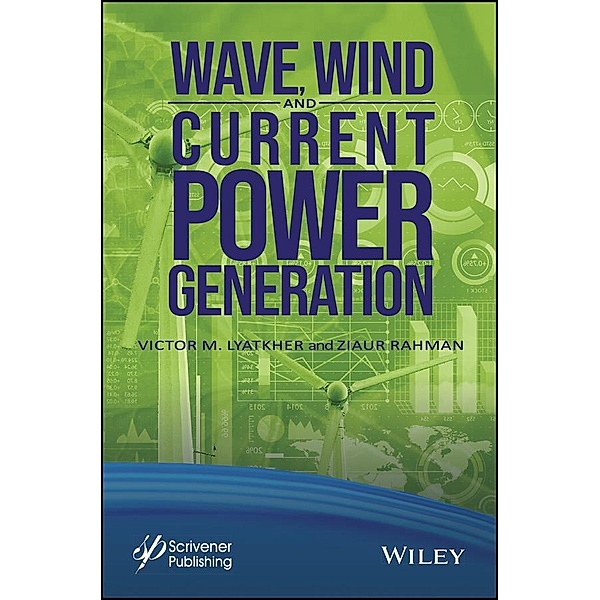 Wave, Wind, and Current Power Generation, Victor M. Lyatkher, Ziaur Rahman