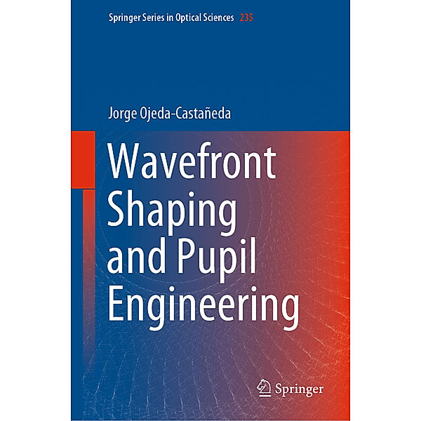 Wavefront Shaping and Pupil Engineering, Jorge Ojeda-Castañeda