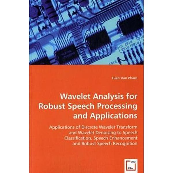 Wavelet Analysis For Robust Speech Processing and Applications, Tuan Van Pham