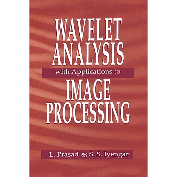 Wavelet Analysis with Applications to Image Processing, Lakshman Prasad, S. Sitharama Iyengar