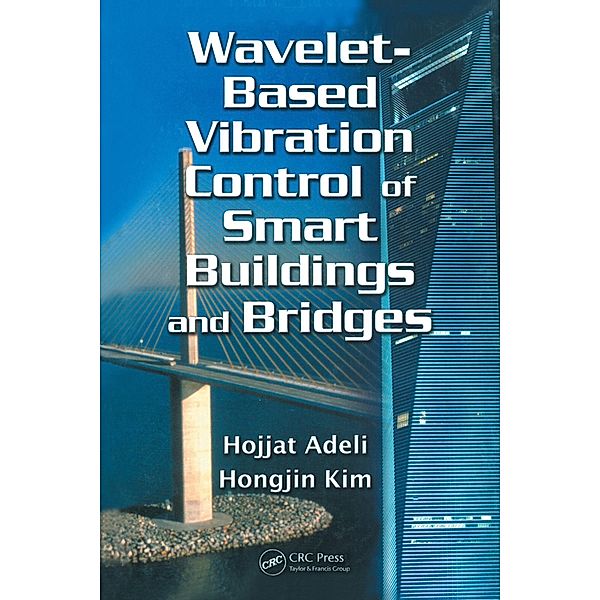 Wavelet-Based Vibration Control of Smart Buildings and Bridges, Hojjat Adeli, Hongjin Kim