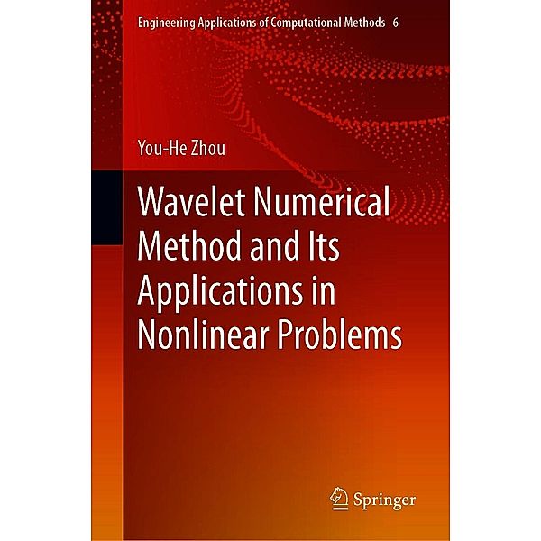 Wavelet Numerical Method and Its Applications in Nonlinear Problems / Engineering Applications of Computational Methods Bd.6, You-He Zhou