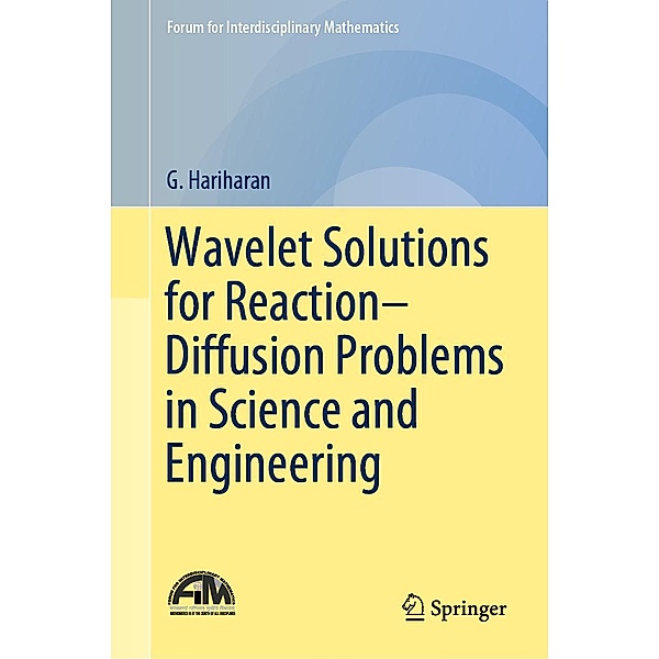 Wavelet Solutions for Reaction-Diffusion Problems in Science and Engineering / Forum for Interdisciplinary Mathematics, G. Hariharan