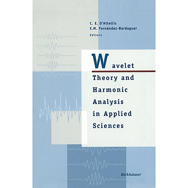 Wavelet Theory and Harmonic Analysis in Applied Sciences, Carlos E. D'Attellis, Elena M. Fernandez-Berdaguer