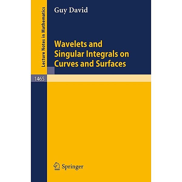 Wavelets and Singular Integrals on Curves and Surfaces / Lecture Notes in Mathematics Bd.1465, Guy David