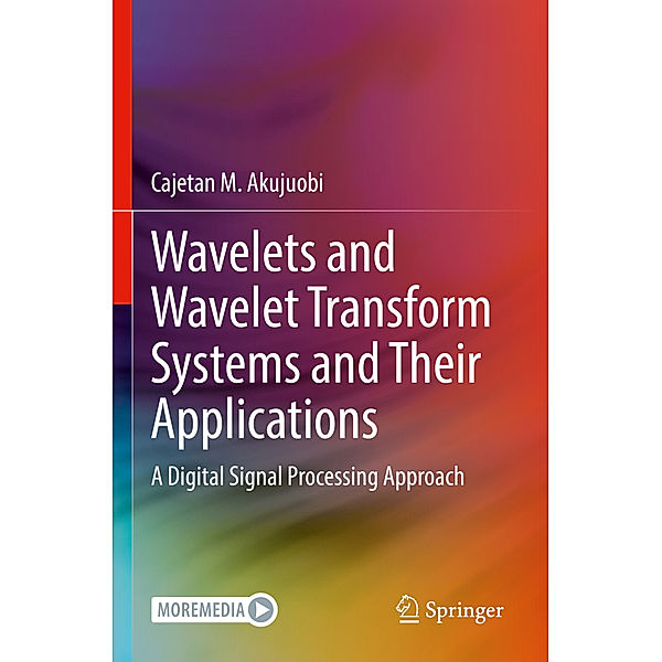 Wavelets and Wavelet Transform Systems and Their Applications, Cajetan M. Akujuobi
