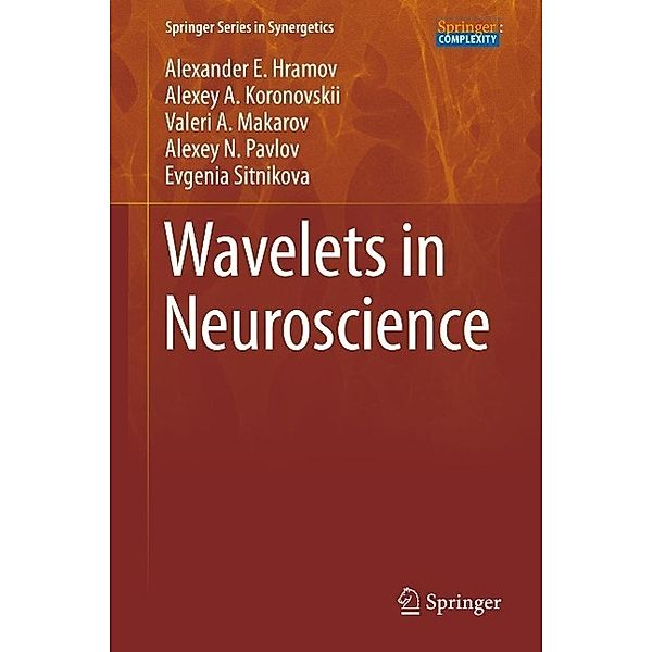 Wavelets in Neuroscience / Springer Series in Synergetics, Alexander E. Hramov, Alexey A. Koronovskii, Valeri A. Makarov, Alexey N. Pavlov, Evgenia Sitnikova