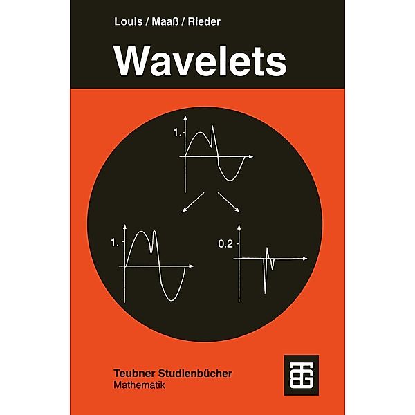 Wavelets / Teubner Studienbücher Mathematik, Alfred K. Louis, Peter Maaß, Andreas Rieder