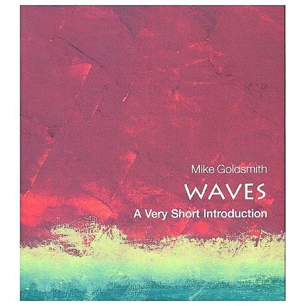 Waves: A Very Short Introduction, Mike Goldsmith