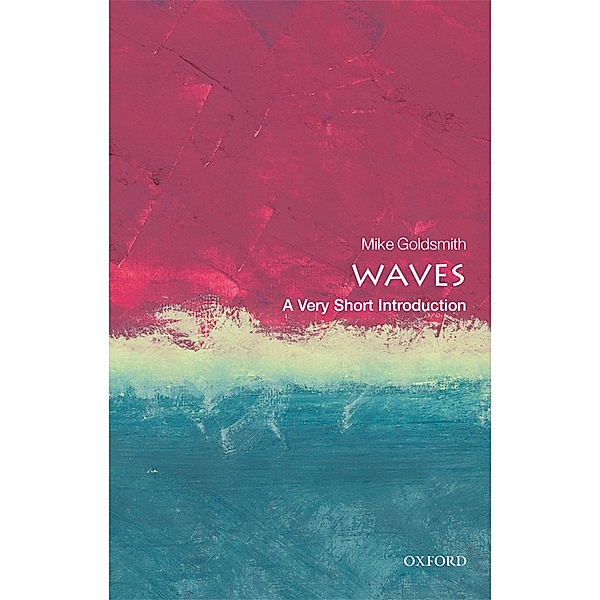 Waves: A Very Short Introduction / Very Short Introductions, Mike Goldsmith