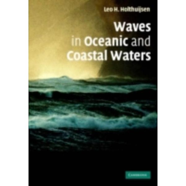 Waves in Oceanic and Coastal Waters, Leo H. Holthuijsen