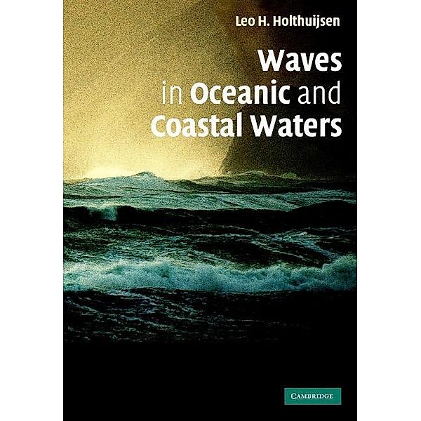 Waves in Oceanic and Coastal Waters, Leo H. Holthuijsen