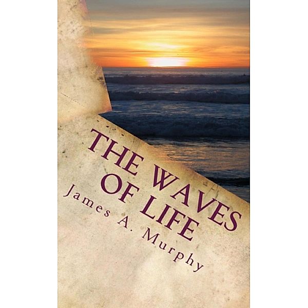 Waves of Life Quotes and Daily Meditations, James A. Murphy