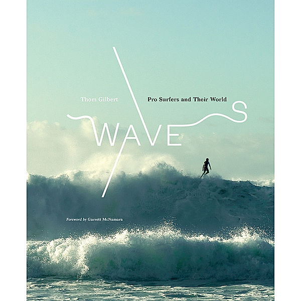 Waves: Pro Surfers and Their World, Thom Gilbert