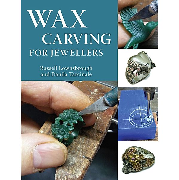 Wax Carving for Jewellers, Russell Lownsbrough, Danila Tarcinale