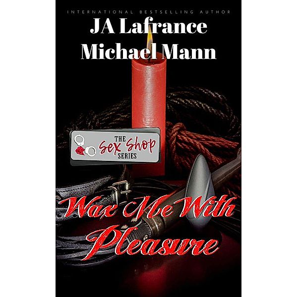 Wax Me With Pleasure, Ja Lafrance, Michael S. Mann