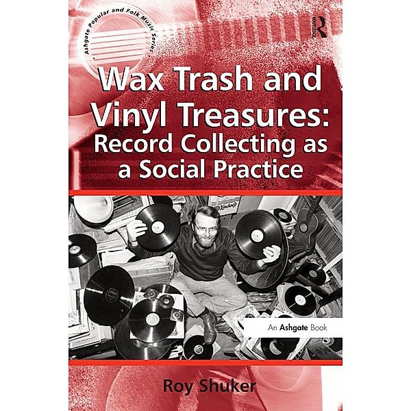 Wax Trash and Vinyl Treasures: Record Collecting as a Social Practice, Roy Shuker