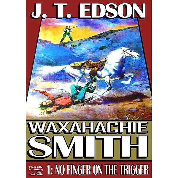 Waxahachie Smith: Waxahachie Smith 1: No Finger on the Trigger, J.T. Edson