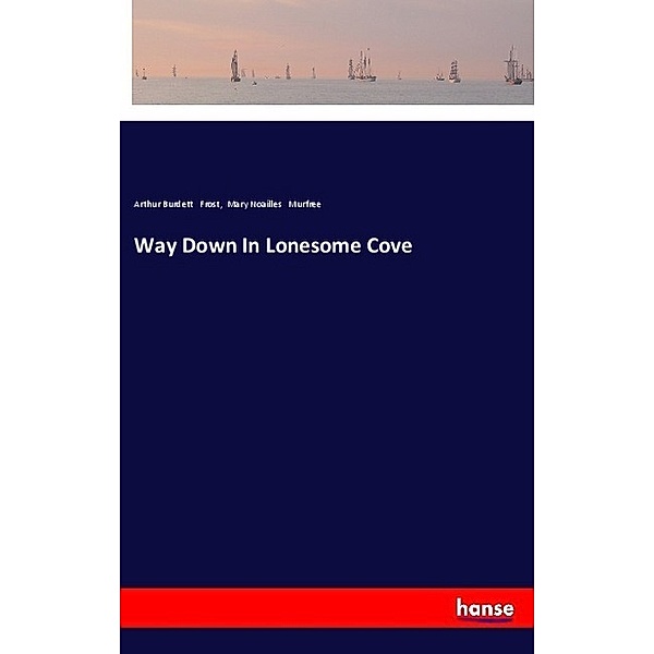 Way Down In Lonesome Cove, Arthur Burdett Frost, Mary Noailles Murfree