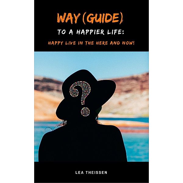 Way (Guide) to a happier life, Lea Theissen