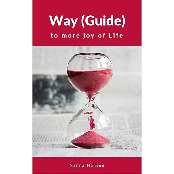 Way (Guide) to more joy of Life, Nanna Hansen