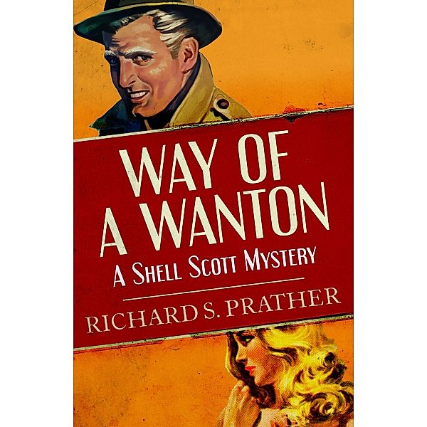 Way of a Wanton / The Shell Scott Mysteries Bd.7, Richard S Prather, Richard S. Prather