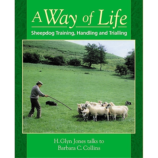 Way of Life, A: Sheepdog Training, Handling and Trialling, Barbara C. Collins