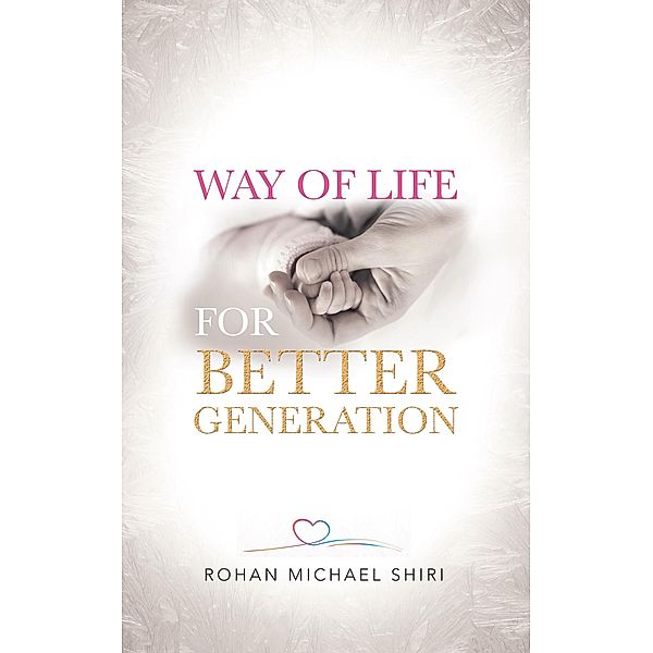 Way of Life for Better Generation, Rohan Michael Shiri